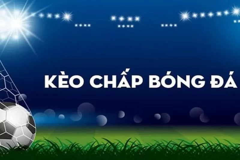 T&iacute;nh k&egrave;o chấp 1 tr&aacute;i như thế n&agrave;o l&agrave; chuẩn?